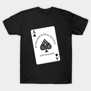 betting game in which you could lose your shirt T-Shirt